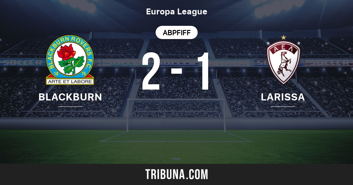 Blackburn Rovers Vs Larissa Live Score Stream Und Head To Head Ergebnisse 04 10 2007 Vorschau Der Partie Blackburn Rovers Vs Larissa Team Anstosszeit Tribuna Com