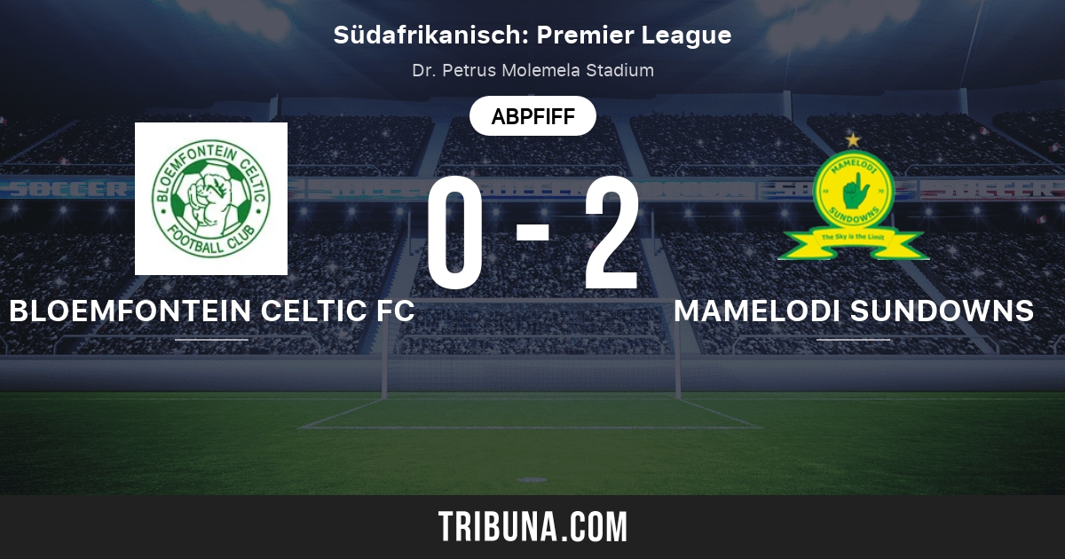 Bloemfontein Celtic Fc Vs Mamelodi Sundowns Live Score Stream Und Head To Head Ergebnisse 02 06 2021 Vorschau Der Partie Bloemfontein Celtic Fc Vs Mamelodi Sundowns Team Anstosszeit Tribuna Com
