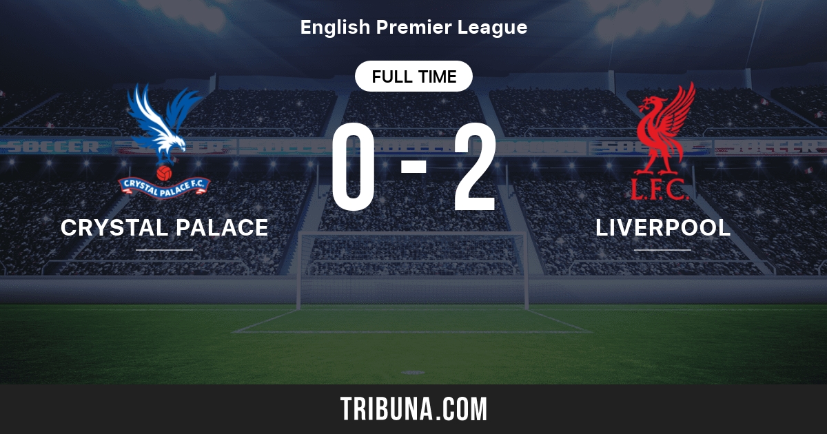 Crystal Palace Vs Liverpool Live Score Stream And H2h Results 01 20 1990 Preview Match Crystal Palace Vs Liverpool Team Start Time Tribuna Com