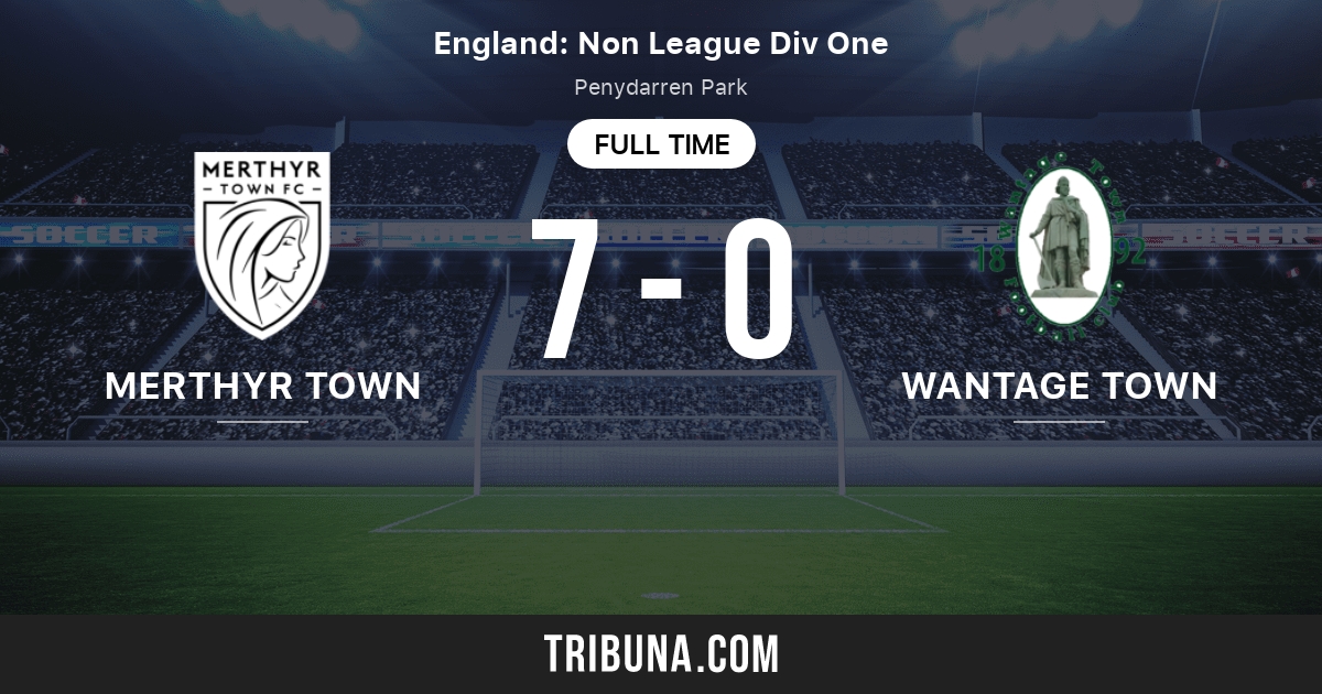 Merthyr Town vs Wantage Town Score en direct, Stream et résultats H2H