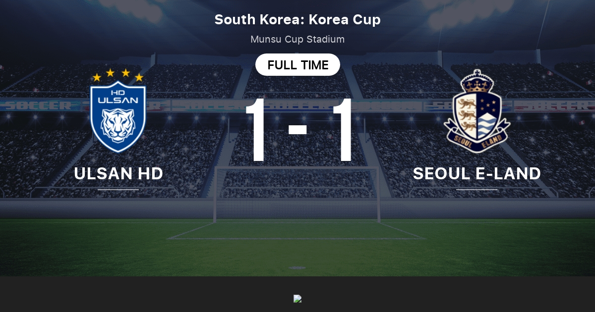 Ulsan Hyundai FC vs Seoul E-Land FC: Marcador en vivo, Retransmisión y ...