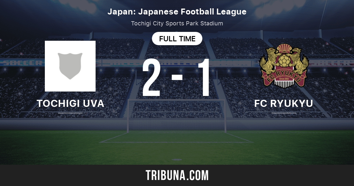 Tochigi Uva Vs Fc Ryukyu Live Score Stream And H2h Results 05 26 2013 Preview Match Tochigi Uva Vs Fc Ryukyu Team Start Time Tribuna Com