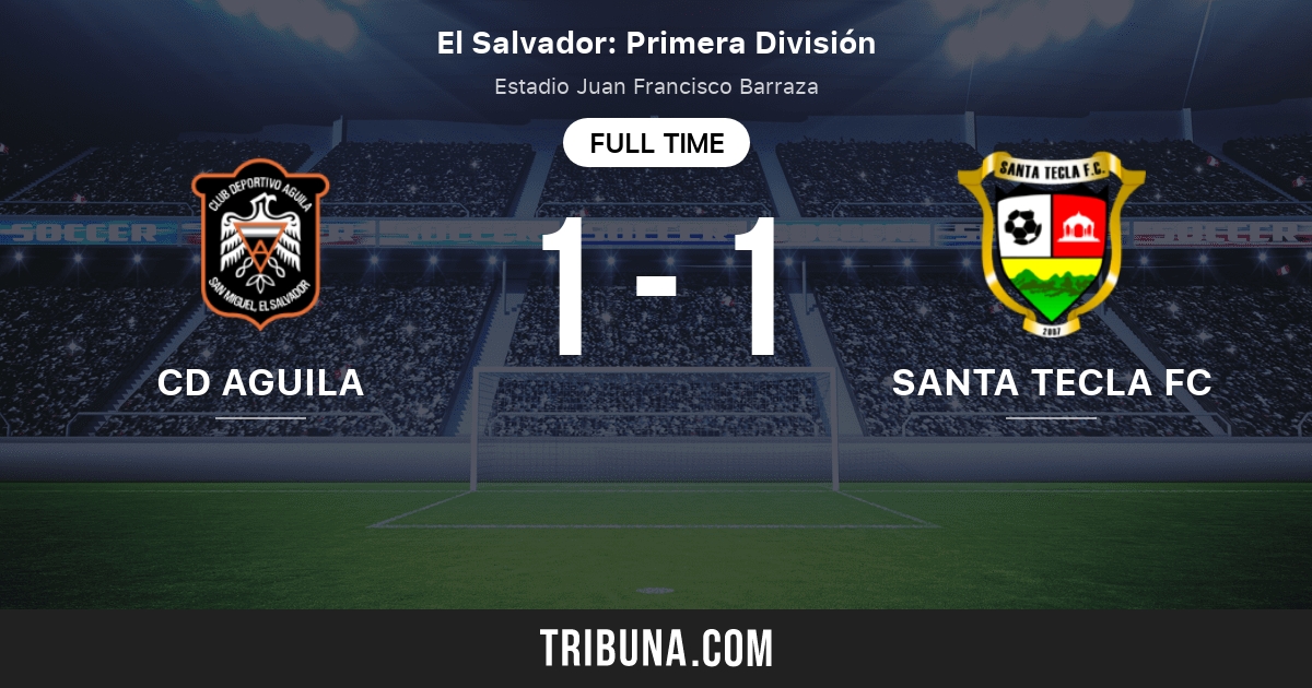 CD Aguila vs Santa Tecla FC Score en direct, Stream et résultats H2H 2