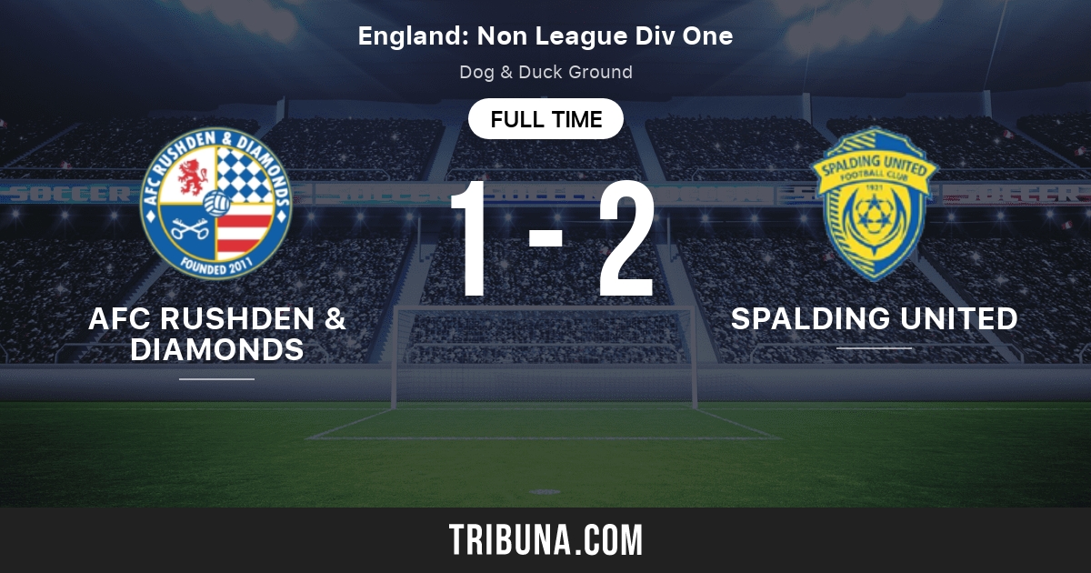 Afc Rushden Diamonds Vs Spalding United Live Score Stream And H2h Results 02 21 2017 Preview Match Afc Rushden Diamonds Vs Spalding United Team Start Time Tribuna Com