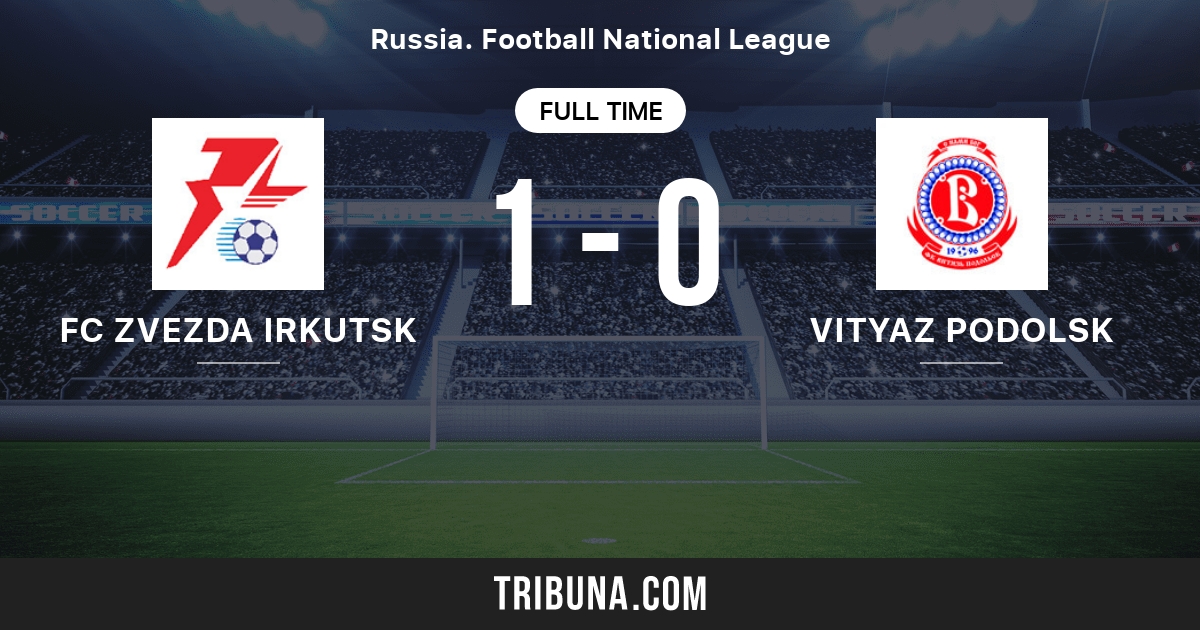 FC Zvezda Irkutsk vs Vityaz Podolsk Live Score, Stream and H2H results