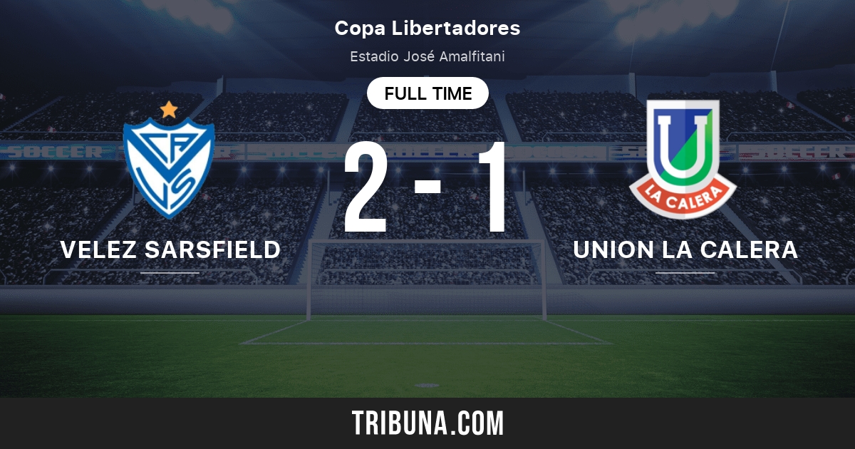 Velez Sarsfield Vs Deportes Union La Calera Live Score Stream And H2h Results 05 19 2021 Preview Match Velez Sarsfield Vs Deportes Union La Calera Team Start Time Tribuna Com