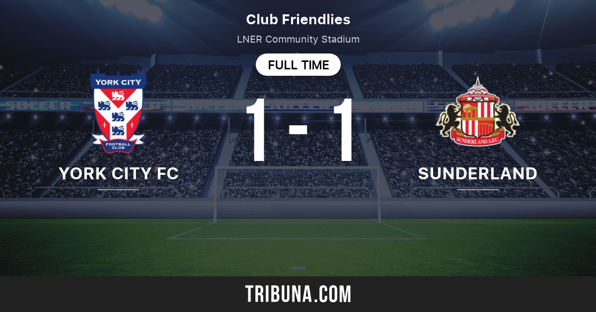 york city fc vs sunderland live score stream and h2h results 07 21 2021 preview match york city fc vs sunderland team start time tribuna com