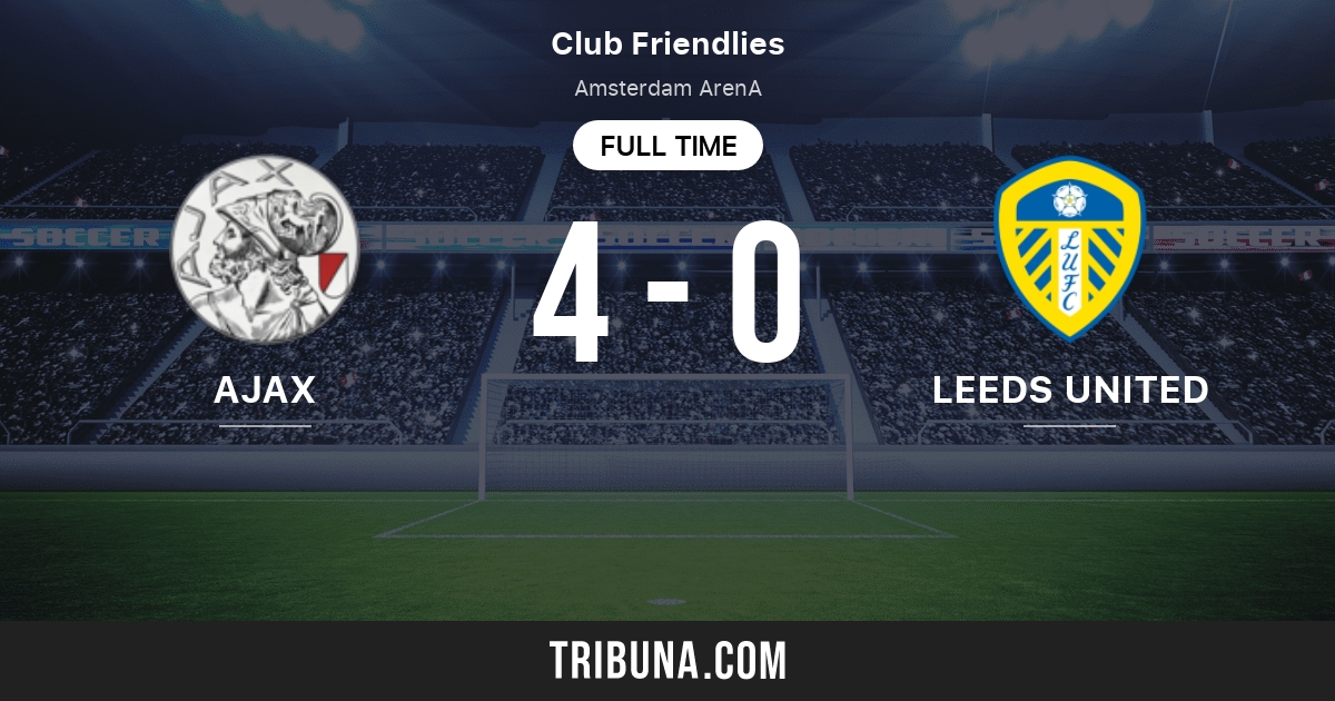 Ajax Vs Leeds United Live Score Stream And H2h Results 08 04 2021 Preview Match Ajax Vs Leeds United Team Start Time Tribuna Com