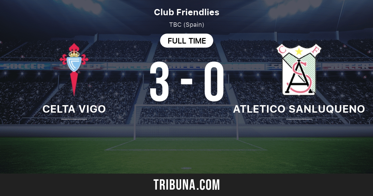 Celta de vigo vs atletico sanluqueno