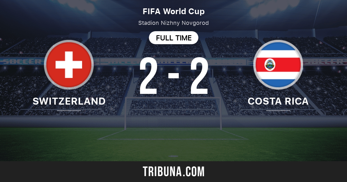 Switzerland Vs Costa Rica Live Score Stream And H2h Results 06 27 2018 Preview Match Switzerland Vs Costa Rica Team Start Time Tribuna Com