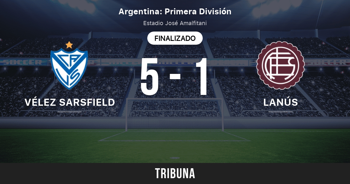 Velez Sarsfield Vs Atletico Lanus Marcador En Vivo Retransmision Y Enfrentamientos Directos 21 08 2021 Previsualizar Partido Velez Sarsfield Vs Atletico Lanus Equipo Hora De Comienzo Tribuna Com