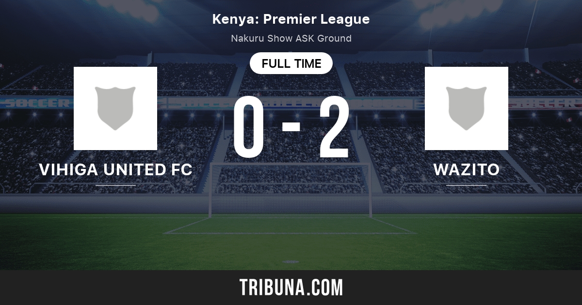 Vihiga United Vs Wazito Classement En Kenyan Premier League 09 07 2021 [ 630 x 1200 Pixel ]